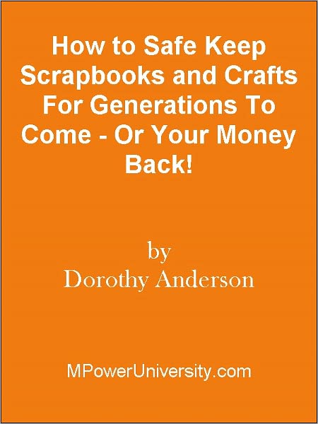 How to Safe Keep Scrapbooks and Crafts For Generations To Come - Or Your Money Back!
