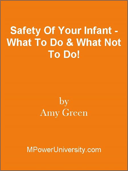 Safety Of Your Infant - What To Do & What Not To Do!