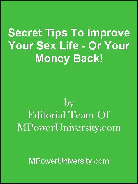 Secret Tips To Improve Your Sex Life - Or Your Money Back!
