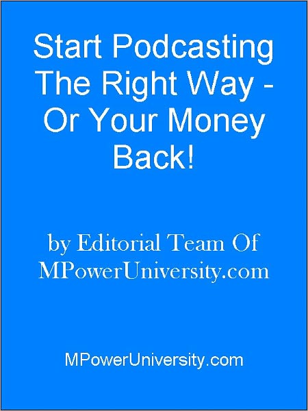 Start Podcasting The Right Way - Or Your Money Back!