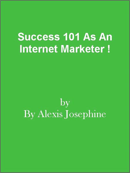 Success 101 As An Internet Marketer !
