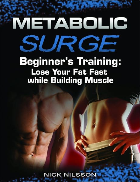 Metabolic Surge Beginner's Training: Lose Your Fat Fast while Building Muscle