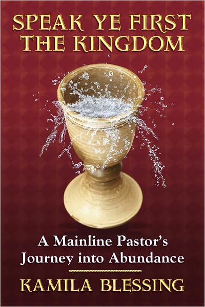 Speak Ye First the Kingdom: A Mainline Pastor's Journey into Abundance
