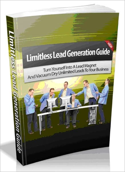 Limitless Lead Generation Guide - Turn Yourself Into A Lead Magnet And Vacuum Dry Unlimited Leads To Your Business