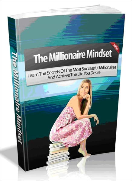 The Millionaire Mindset - Learn The Secrets Of The Most Successful Millionaires And Achieve The Life You Desire-AAA+++(Brand New)