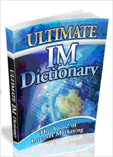 The Ultimate IM Dictionary-Internet Marketing Dictionary -AAA+++(Brand New)