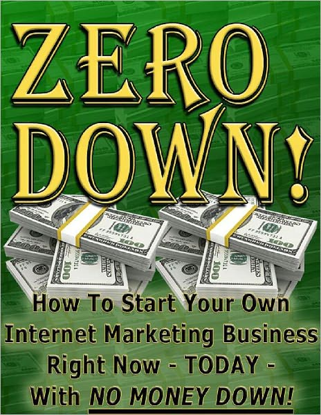 Zero Down: How to Start Your Own Internet Marketing Business