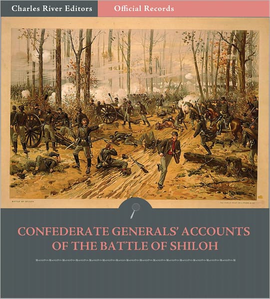 Official Records of the Union and Confederate Armies: Confederate Generals' Accounts of the Battle of Shiloh (Illustrated)
