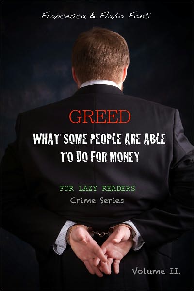 GREED - What some people are able to do for money. Volume II.
