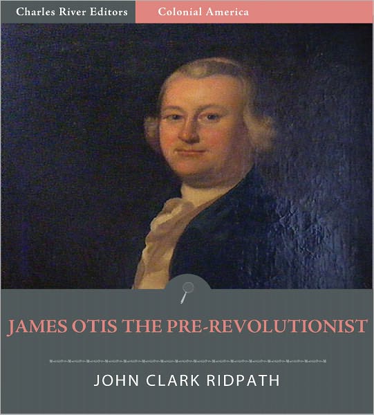 James Otis the Pre-Revolutionist (Illustrated)