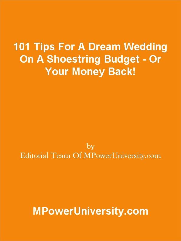 101 Tips For A Dream Wedding On A Shoestring Budget - Or Your Money Back!