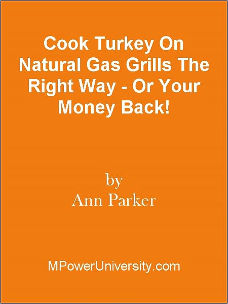 Cook Turkey On Natural Gas Grills The Right Way - Or Your Money Back!