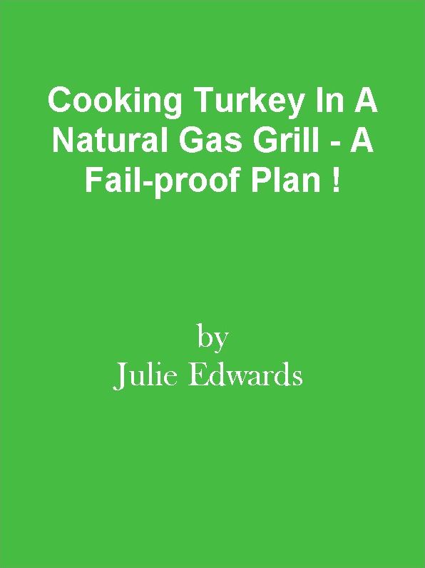 Cooking Turkey In A Natural Gas Grill - A Fail-proof Plan !