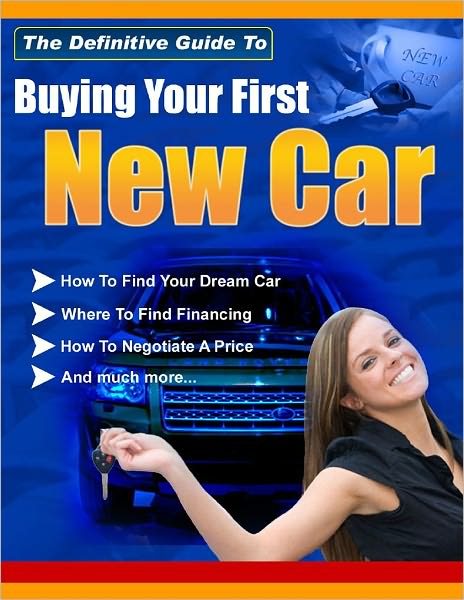 The Definitive Guide To Buying Your First New Car