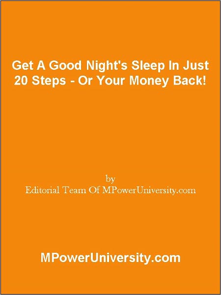 Get A Good Night's Sleep In Just 20 Steps - Or Your Money Back!