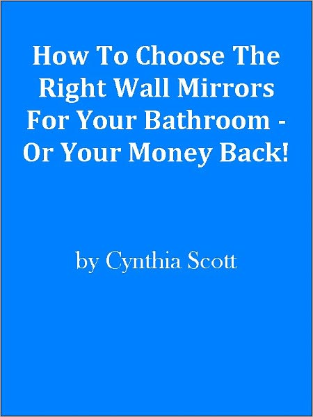 How To Choose The Right Wall Mirrors For Your Bathroom - Or Your Money Back!