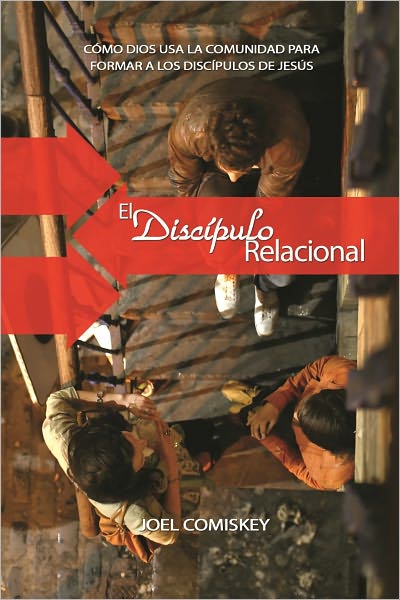 El Disc&iacute;pulo Relacional: Como Dios Usa La Comunidad para Formar a los Disc&iacute;pulos de Jes&uacute;s