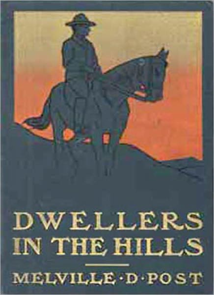 Dwellers In The Hills: A Western/Romance Classic By Melville Davisson Post!