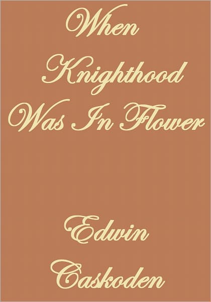 WHEN KNIGHTHOOD WAS IN FLOWER