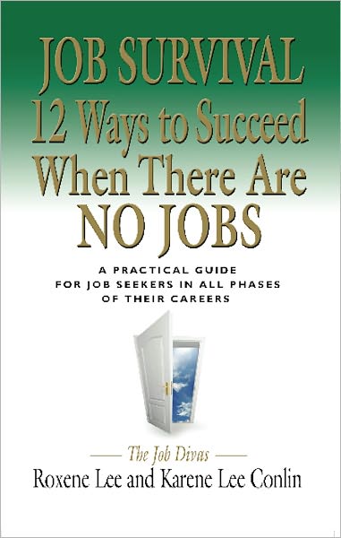 Job Survival: 12 Ways to Succeed When There Are No Jobs