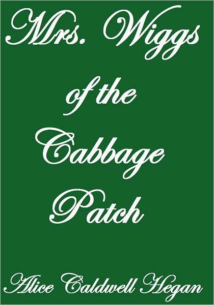 MRS. WIGGS OF THE CABBAGE PATCH