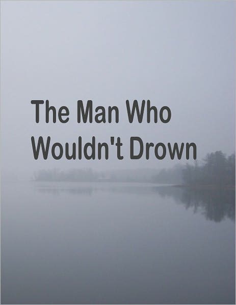 The Man Who Wouldn't Drown