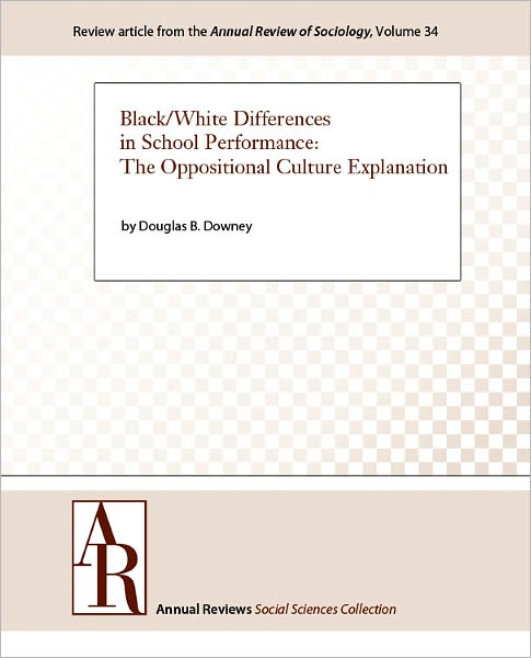 Black/White Differences in School Performance: The Oppositional Culture Explanation