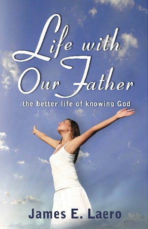 LIFE WITH OUR FATHER: The Better Life of Knowing God