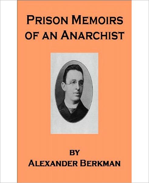 Prison Memoirs Of An Anarchist: A Biography Classic By Alexander Berkman!