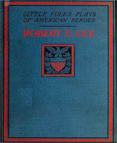 Robert E. Lee: A Story And A Play! A Biography Classic By Ruth Hill!
