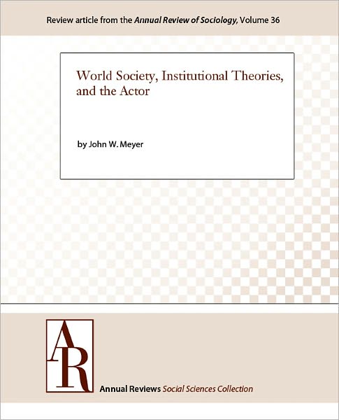 World Society, Institutional Theories, and the Actor