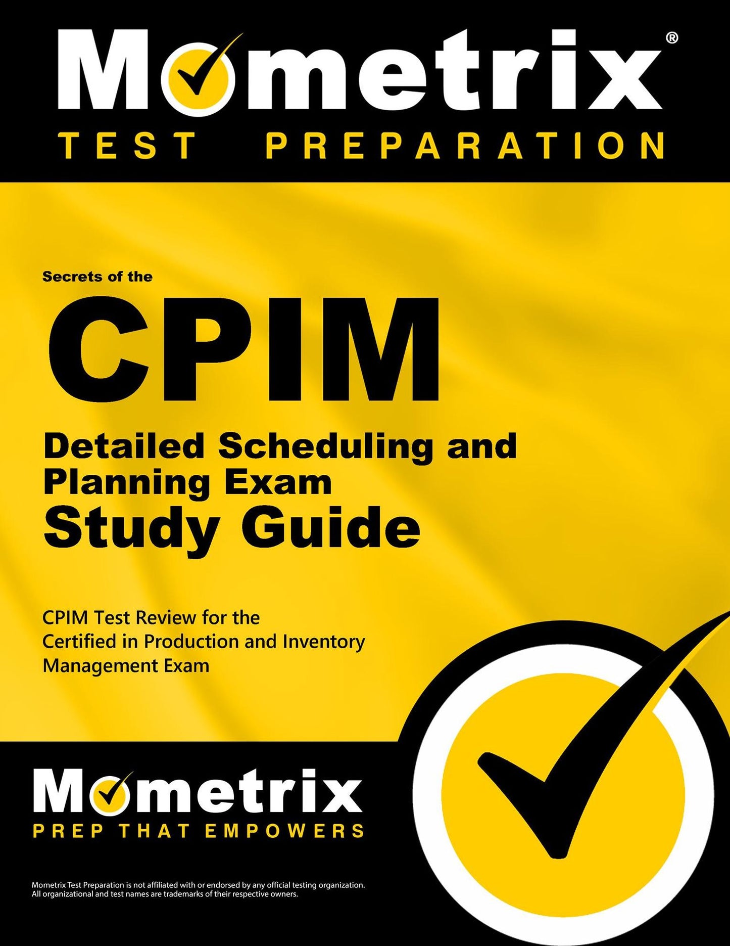 Secrets of the CPIM Detailed Scheduling and Planning Exam Study Guide: CPIM Test Review for the Certified in Production and Inventory Management Exam