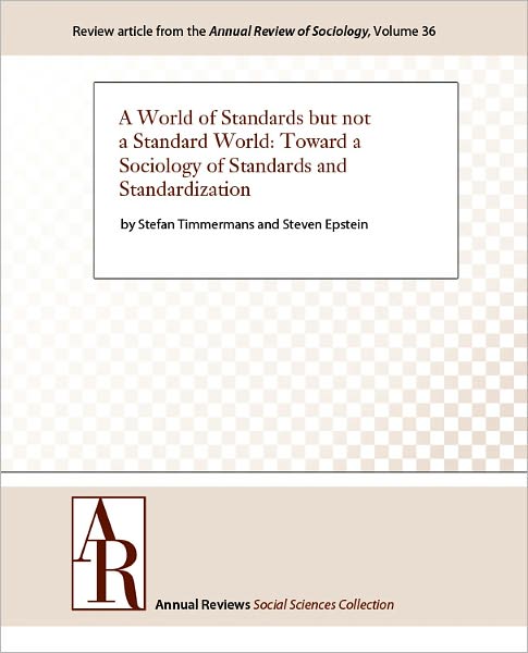 A World of Standards but not a Standard World: Toward a Sociology of Standards and Standardization