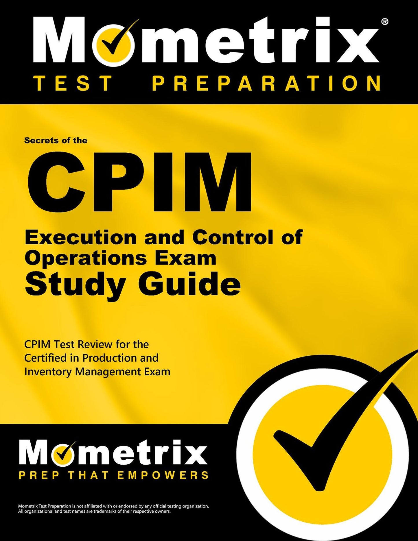 Secrets of the CPIM Execution and Control of Operations Exam Study Guide: CPIM Test Review for the Certified in Production and Inventory Management Exam