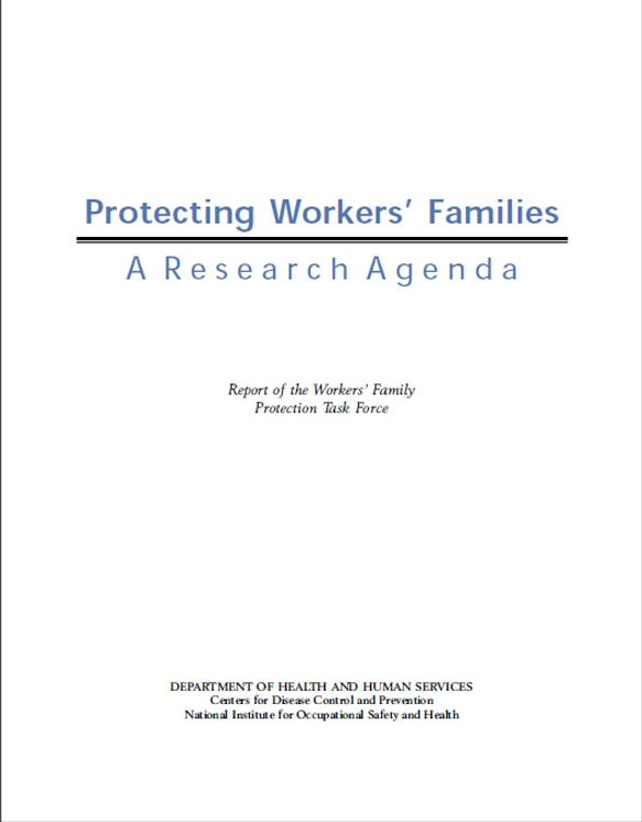 Protecting Workers' Families: A Research Agenda Report of the Workers' Family Protection Task Force