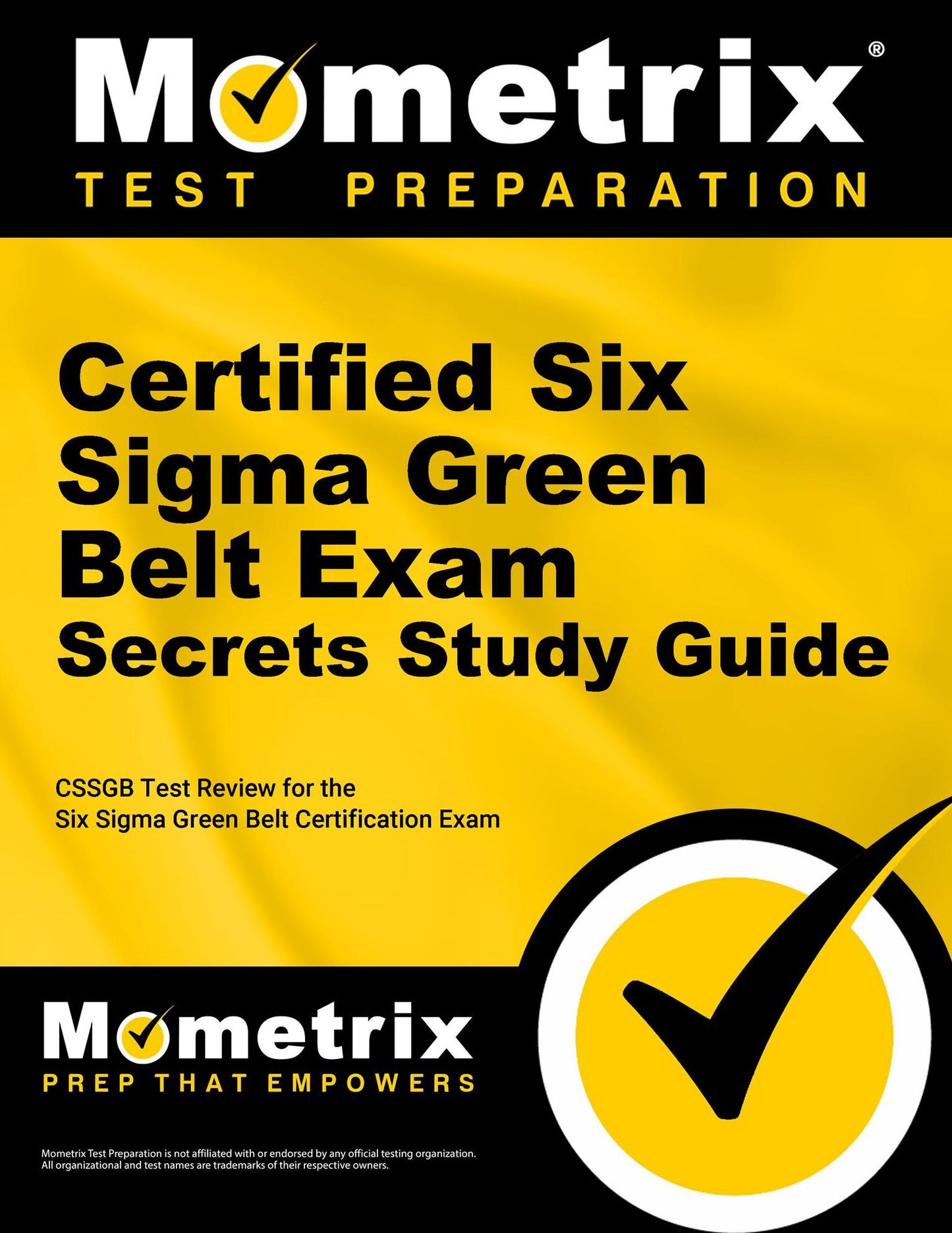 Certified Six Sigma Green Belt Exam Secrets Study Guide: CSSGB Test Review for the Six Sigma Green Belt Certification Exam
