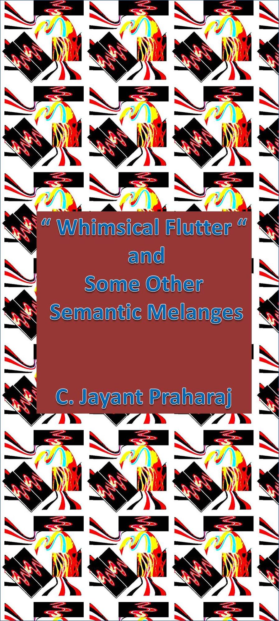 “ Whimsical flutter “ and Other Semantic Melanges