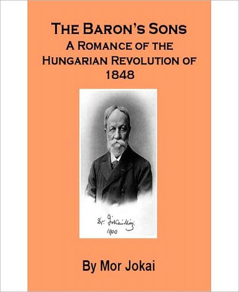The Baron’s Sons: A Romance/Literature Classic By Mor Jokai!