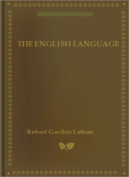 The English Language: A Language Classic By Robert Gordon Latham!