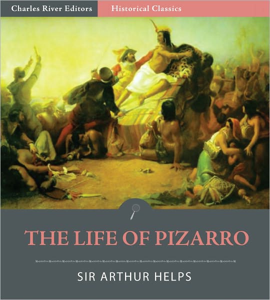 The Life of Pizarro, with Some Account of His Associates in the Conquest of Peru