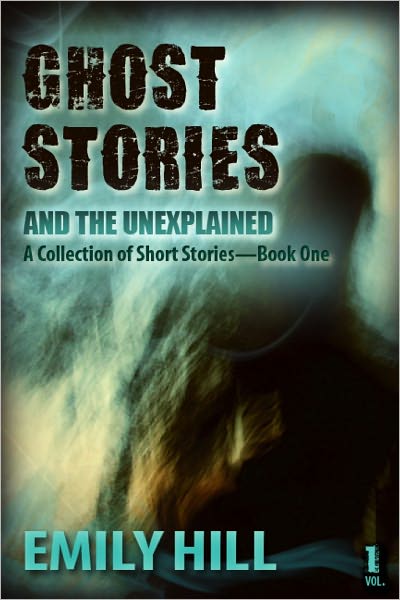 Ghost Stories And The Unexplained: Short Stories: Book One