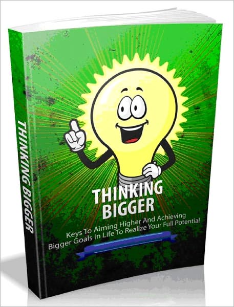 Thinking Bigger - Keys To Aiming Higher And Achieving Bigger Goals In Life To Realize Your Full Potential - AAA+++ (Brand New)