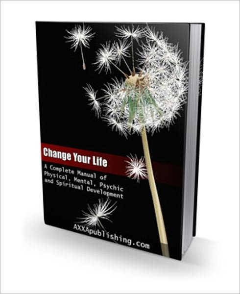 A Complete Manual of Physical, Mental, Psychic and Spiritual Development - Change Your Life