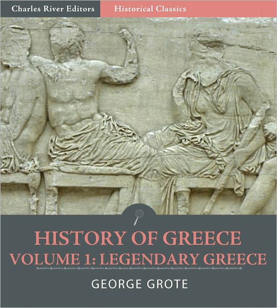 History of Greece Volume 1: Legendary Greece, from the Gods and Heroes to the Foundation of the Olympic Games (776 B.C.)