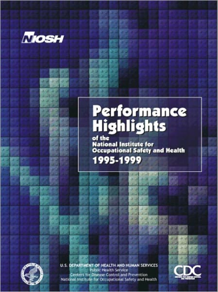 Performance Highlights of the National Institute for Occupational Safety and Health 1995 - 1999