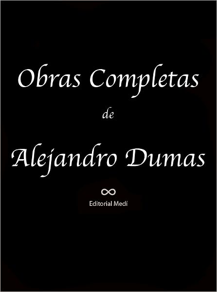Obras Completas de Alejandro Dumas 1 (Cartas Selectas, El Caballero De Harmental, El Castillo de Eppstein, El Conde de Montecristo)