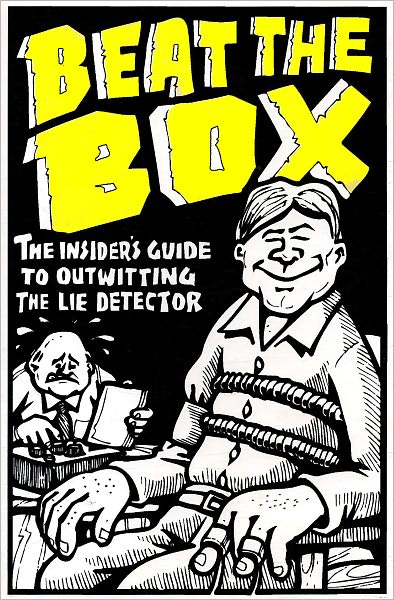 Beat The Box: The Insider's Guide to Outwitting the Lie Detector