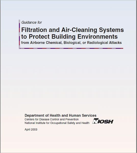 Guidance for Filtration and Air-Cleaning Systems to Protect Building Environments from Airborne Chemical, Biological, or Radiological Attacks
