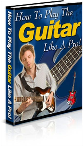 How to Play the Guitar like a Pro!