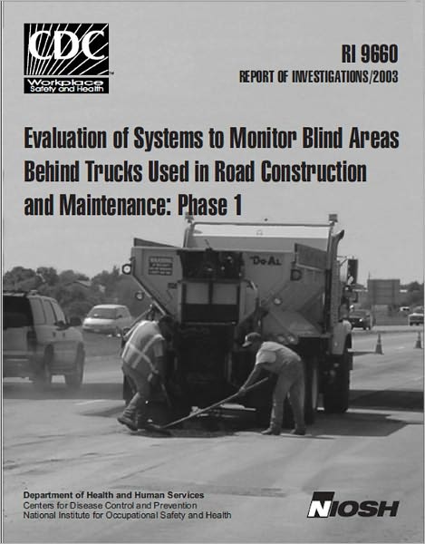 Evaluation Of Systems To Monitor Blind Areas Behind Trucks Used In Road Construction And Maintenance: Phase I